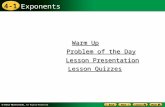 4-1 Exponents Warm Up Warm Up Lesson Presentation Lesson Presentation Problem of the Day Problem of the Day Lesson Quizzes Lesson Quizzes.