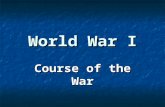 World War I Course of the War. Stalemate Neither side could gain an advantage Neither side could gain an advantage Three main fronts Three main fronts.