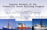 Towards Renewal of the Scientific Ocean Drilling Program Susan E. Humphris Woods Hole Oceanographic Institution Consortium of Ocean Leadership Annual Board.
