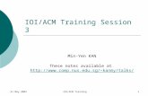 31 May 2003IOI/ACM Training1 IOI/ACM Training Session 3 Min-Yen KAN These notes available at kanmy/talks/ kanmy/talks