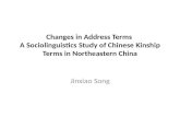 Changes in Address Terms A Sociolinguistics Study of Chinese Kinship Terms in Northeastern China Jinxiao Song.