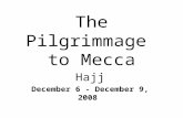 The Pilgrimmage to Mecca Hajj December 6 - December 9, 2008.