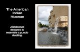 The American Indian Museum Architecture designed to resemble a pueblo dwelling.