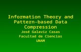 Information Theory and Pattern-based Data Compression José Galaviz Casas Facultad de Ciencias UNAM.