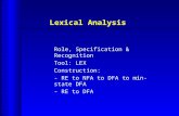 Lexical Analysis Role, Specification & Recognition Tool: LEX Construction: - RE to NFA to DFA to min-state DFA - RE to DFA.