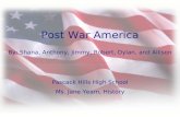By: Shana, Anthony, Jimmy, Robert, Dylan, and Allison Post War America Pascack Hills High School Ms. Jane Yeam, History.