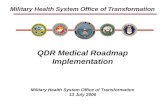 Military Health System Office of Transformation QDR Medical Roadmap Implementation Military Health System Office of Transformation 13 July 2006.