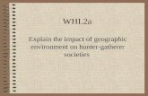 WHI.2a Explain the impact of geographic environment on hunter-gatherer societies.