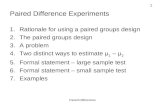 1 Paired Differences Paired Difference Experiments 1.Rationale for using a paired groups design 2.The paired groups design 3.A problem 4.Two distinct ways.