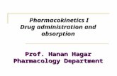 Pharmacokinetics I Drug administration and absorption Prof. Hanan Hagar Pharmacology Department.