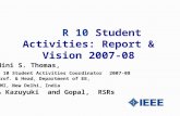 R 10 Student Activities: Report & Vision 2007-08 Mini S. Thomas, R 10 Student Activities Coordinator 2007-08 Prof. & Head, Department of EE, JMI, New Delhi,