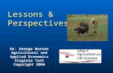 Lessons & Perspectives Dr. George Norton Agricultural and Applied Economics Virginia Tech Copyright 2006.
