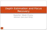 Reporter: Wade Chang Advisor: Jian-Jiun Ding 1 Depth Estimation and Focus Recovery.