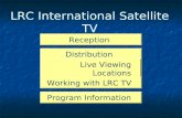 LRC International Satellite TV Reception Distribution Live Viewing Locations Working with LRC TV Program Information.