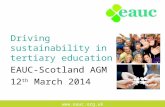Www.eauc.org.uk Driving sustainability in tertiary education EAUC-Scotland AGM 12 th March 2014.