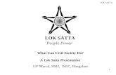 LOK SATTA 1 People Power What Can Civil Society Do? A Lok Satta Presentation 14 th March, 2002, ISEC, Bangalore.