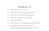 Module 11 1.Introduction to HIS 2.Medical records department 3. Electronic Medical records 4.Patient rights in e health 5.Telemedicine 6. Soft wear & Medical.