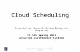 Department of Computer Science, UIUC Presented by: Muntasir Raihan Rahman and Anupam Das CS 525 Spring 2011 Advanced Distributed Systems Cloud Scheduling.
