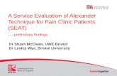 A Service Evaluation of Alexander Technique for Pain Clinic Patients (SEAT) … preliminary findings Dr Stuart McClean, UWE Bristol Dr Lesley Wye, Bristol.