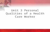 Unit 3 Personal Qualities of a Health Care Worker.