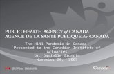 1 The H1N1 Pandemic in Canada Presented to the Canadian Institute of Actuaries Dr. Danielle Grondin November 20, 2009.