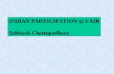 INDIAN PARTICIPATION @ FAIR Subhasis Chattopadhyay.