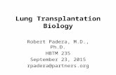 Lung Transplantation Biology Robert Padera, M.D., Ph.D. HBTM 235 September 23, 2015 rpadera@partners.org.