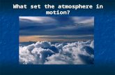 What set the atmosphere in motion?. Review of last lecture Thickness of the atmosphere: less than 2% of Earth’s thickness Thickness of the atmosphere: