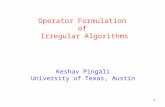 1 Keshav Pingali University of Texas, Austin Operator Formulation of Irregular Algorithms.