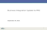 1 Business Integration Update to PRS September 20, 2012.