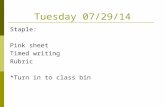 Tuesday 07/29/14 Staple: Pink sheet Timed writing Rubric *Turn in to class bin.