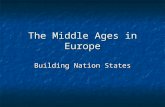 The Middle Ages in Europe Building Nation States.
