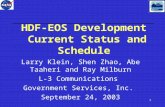 1 HDF-EOS Development Current Status and Schedule Larry Klein, Shen Zhao, Abe Taaheri and Ray Milburn L-3 Communications Government Services, Inc. September.