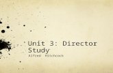 Unit 3: Director Study Alfred Hitchcock. Main Assessment Expectations How does Alfred Hitchcock create suspense in a specific movie? What theme does he.