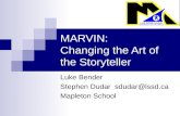 MARVIN: Changing the Art of the Storyteller Luke Bender Stephen Dudar sdudar@lssd.ca Mapleton School.