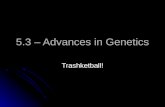 5.3 – Advances in Genetics Trashketball!. Selecting organisms with desired traits to be parents of the next generation is… A. Inbreeding A. Inbreeding.