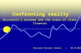 ■ Wisconsin economic summits Wisconsin Economic Summits ■ 08.26.2010 Wisconsin’s economy and the state of state finances Confronting reality.