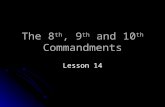 The 8 th, 9 th and 10 th Commandments Lesson 14. The Eighth Commandment How could we summarize this commandment? Love for a person’s reputation / good.