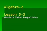 Algebra-2 Lesson 5-3 Absolute Value Inequalities.