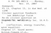 A.PH 105-003/4 ----Monday, Nov. 19, 2007 Homework: PS 13, Chapter 15, is due Wed. at 11PM Clicker question feedback: see WebAssign Forum Re-do clicker.