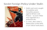 Soviet Foreign Policy Under Stalin Stalin and Lenin sought to mobilize anti- Versailles powers against Britain and France – so even Hitler was regarded.