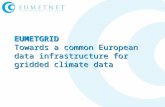 EUMETGRID Towards a common European data infrastructure for gridded climate data.