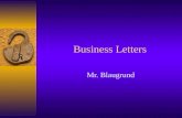 Business Letters Mr. Blaugrund. Why do you need to write business letters? The key to communication Business to Business Individual to Business Business.