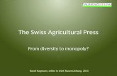 The Swiss Agricultural Press From diversity to monopoly? Ruedi Hagmann, editor in chief, BauernZeitung, 2013.