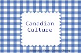 Canadian Culture Adapted from Cathy Chang. Background Information (1)  Canada's culture - influenced by European culture and traditions, especially.