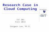 Research Case in Cloud Computing IST 501 Fall 2014 Dongwon Lee, Ph.D.