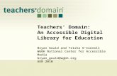 Teachers’ Domain: An Accessible Digital Library for Education Bryan Gould and Trisha O’Connell WGBH National Center for Accessible Media bryan_gould@wgbh.org.