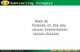 1-6 Subtracting Integers Warm Up Warm Up Lesson Presentation Lesson Presentation Problem of the Day Problem of the Day Lesson Quizzes Lesson Quizzes.
