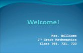 Mrs. Williams 7 th Grade Mathematics Class 701, 721, 723.
