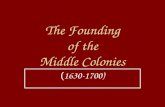 The Founding of the Middle Colonies ( 1630-1700).